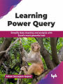 Learning Power Query: Simplify data cleaning and analysis with Excel's most powerful tool