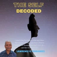 The Self Decoded: Unlock the Psychology of the Self: How Self-Image, Sabotage, and Stress Patterns Shape Your Relationships and Your Life - and How to Break Free.