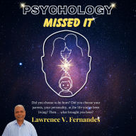 Psychology Missed It: Discover the hidden forces that shape your personality, govern your emotions, steer your relationships, influence your decisions, ... destiny. Be Free.