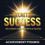 Secrets of Success: The Ultimate Guide to Secrets of Success