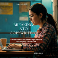 Breaking Into Copywriting: A Practical Guide for Beginners in Developing Countries