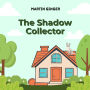 The Shadow Collector