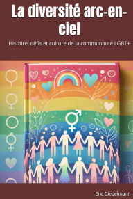 La diversité arc-en-ciel: Histoire, défis et culture de la communauté LGBT+