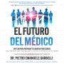 El futuro del médico: Un plan para preparar tu carrera profesional y para líderes del sector salud que guían la evolución de la medicina con IA y robótica