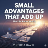 Small Advantages That Add Up: The Life Reboot Guide