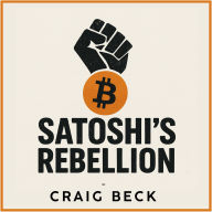 Satoshi's Rebellion: The Secrets They Never Wanted You to Uncover