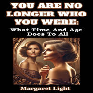 You are No Longer Who You Were: What Time and Age Does To All.