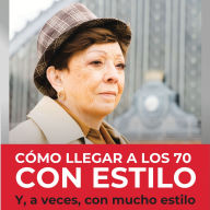 Cómo llegar a los 70 con estilo: Y, a veces, con mucho estilo