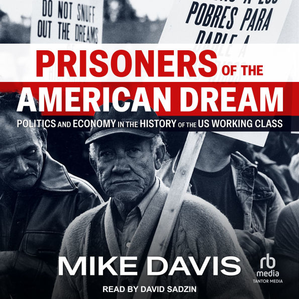 Prisoners of the American Dream: Politics and Economy in the History of the US Working Class