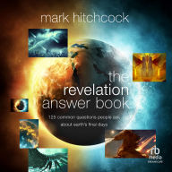 The Revelation Answer Book: 125 Common Questions People Ask About Earth's Final Days