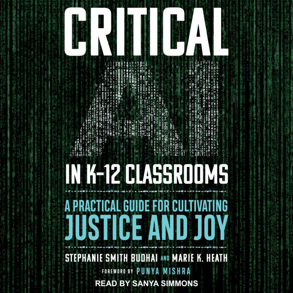 Critical AI in K-12 Classrooms: A Practical Guide for Cultivating Justice and Joy