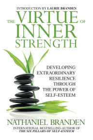 The Virtue of Inner Strength: Developing Extraordinary Resilience through the Power of Self-Esteem