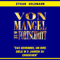 Vom Mangel zum Fortschritt: Das Geheimnis, um Ihr finanzielles Ziel in fünf Jahren zu erreichen.