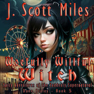 Woefully Willful Witch: Spicy Adventures of the Suddenly Supernatural - Dane Staley - Book 5