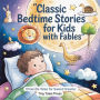 Classic Bedtime Stories for Kids with Fables: 10 Gentle Tales for Sweet Dreams (Abridged)