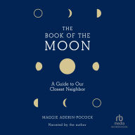 The Book of the Moon: A Guide to Our Closest Neighbor
