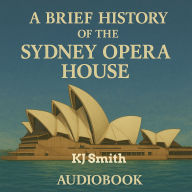 A Brief History of the Sydney Opera House