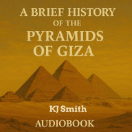A Brief History of the Pyramids of Giza