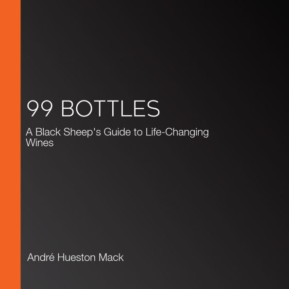 99 Bottles: A Black Sheep's Guide to Life-Changing Wines
