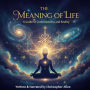 Meaning of Life, The - A Guide to Consciousness and Reality