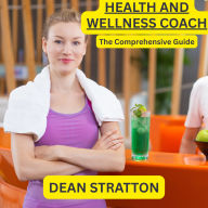 Health and Wellness Coach - The Comprehensive Guide