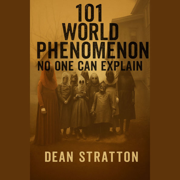 101 World Phenomenon No One Can Explain Unsolved Mysteries, Strange Events, Paranormal Phenomena, Unexplained Wonders Book