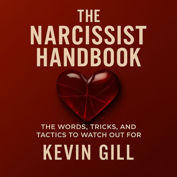 The Narcissist Handbook: Recognise the Narcissist: The Lies, Love Bombing, and Manipulation That Break You