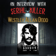An Interview with Serial Killer Westley Allan Dodd
