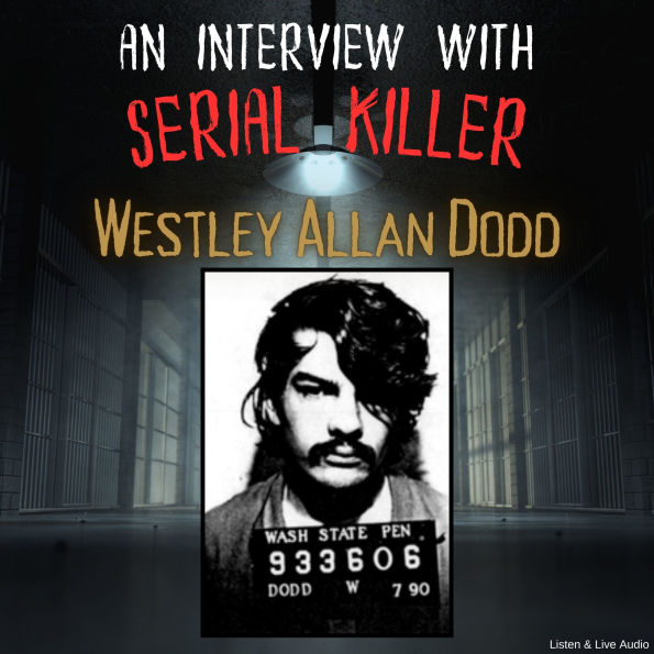 An Interview with Serial Killer Westley Allan Dodd