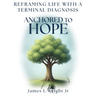 Anchored To Hope: Reframing Life With a Terminal Diagnosis
