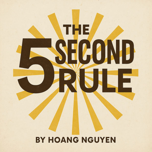 The 5-Second Rule: Transform Your Life, Work, and Confidence with Everyday Courage: The Simple Secret to Overcoming Doubt, Fear, and Procrastination