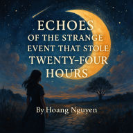 Echoes of the Strange Event That Stole Twenty-Four Hours: A Journey Beyond Time and Memory