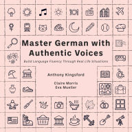 Master German with Authentic Voices: Build Language Fluency Through Real Life Situations