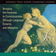 Sitting by the Well: Bringing the Feminine to Consciousness Through Language, Dreams, and Metaphor