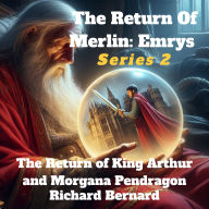 The Return of Merlin: Emrys: The Return of King Arthur and Morgana Pendragon