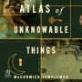 Atlas of Unknowable Things: A Novel