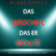 Das Mädchen, das er wollte (Ein FBI-Spannungsthriller mit Paige King - Buch 7): Erzählerstimme digital synthetisiert