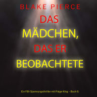 Das Mädchen, das er beobachtete (Ein FBI-Spannungsthriller mit Paige King - Buch 6): Erzählerstimme digital synthetisiert