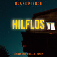 Hilflos (Ein Ella-Dark-Thriller - Band 7): Erzählerstimme digital synthetisiert