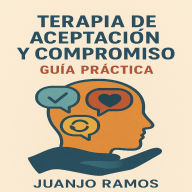 Terapia de aceptación y compromiso: guía práctica (Abridged)