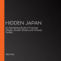 Hidden Japan: An Astonishing World of Thatched Villages, Ancient Shrines and Primeval Forests