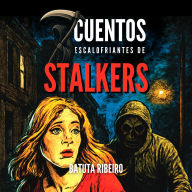7 Cuentos Escalofriantes De Stalkers