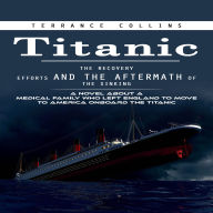 Titanic: The Recovery Efforts and the Aftermath of the Sinking (A Novel About a Medical Family Who Left England to Move to America Onboard the Titanic)