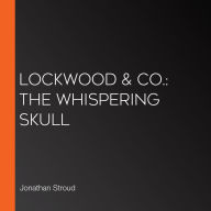 Lockwood & Co.: The Whispering Skull