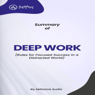 Summary of Deep Work: Rules for Focused Success in a Distracted World (Abridged)