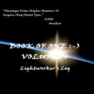 Book of One:-) Volume 4: Lightworker's Log