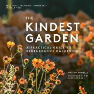 The Kindest Garden: A Practical Guide to Regenerative Gardening