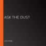 Ask the Dust
