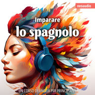Corsi di lingue per principianti, Imparare lo spagnolo (Integrale)
