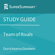 Study Guide: Team of Rivals by Doris Kearns Goodwin (SuperSummary)